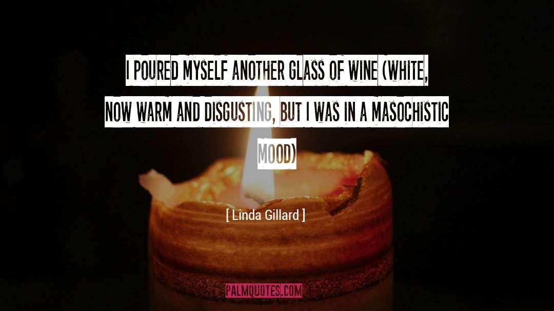 Linda Gillard Quotes: I poured myself another glass