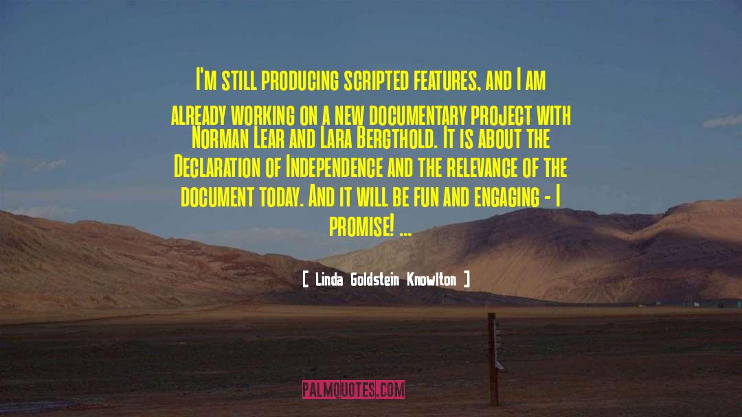 Linda Goldstein Knowlton Quotes: I'm still producing scripted features,