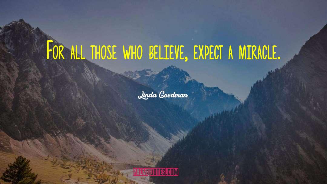 Linda Goodman Quotes: For all those who believe,