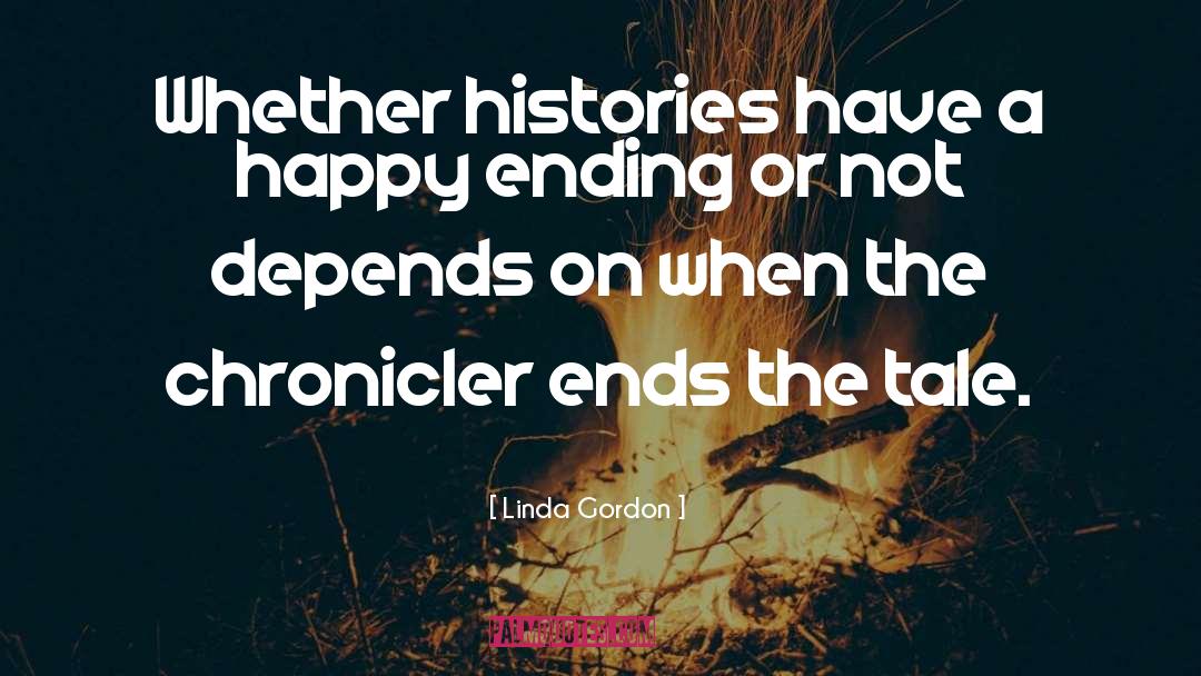 Linda Gordon Quotes: Whether histories have a happy