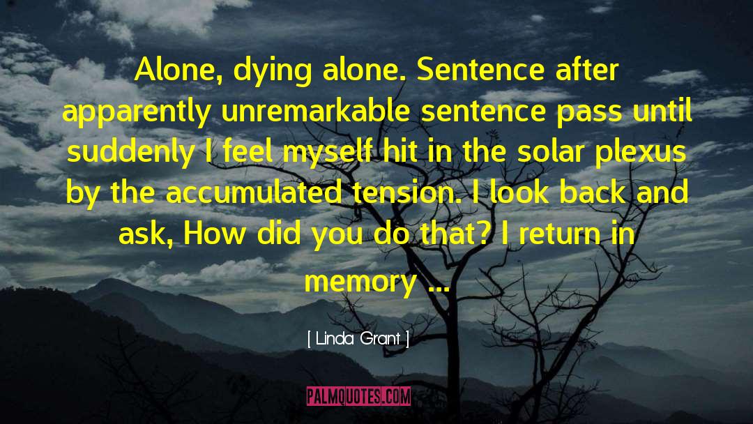 Linda Grant Quotes: Alone, dying alone. Sentence after