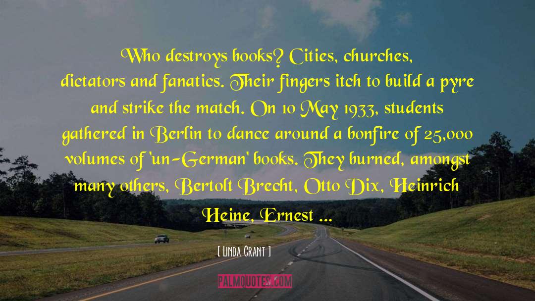 Linda Grant Quotes: Who destroys books? Cities, churches,