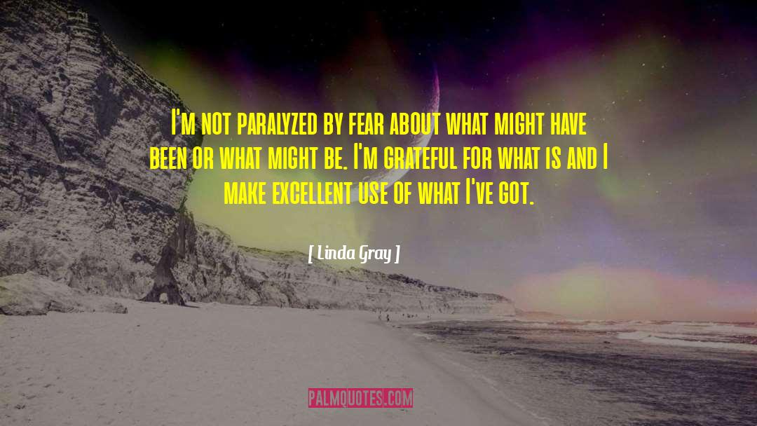 Linda Gray Quotes: I'm not paralyzed by fear