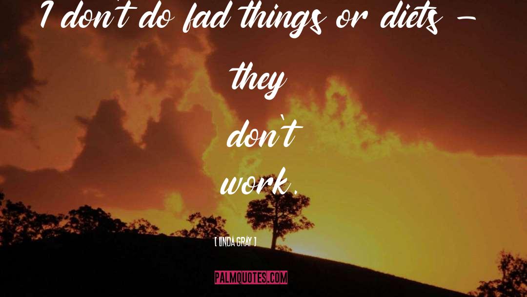 Linda Gray Quotes: I don't do fad things