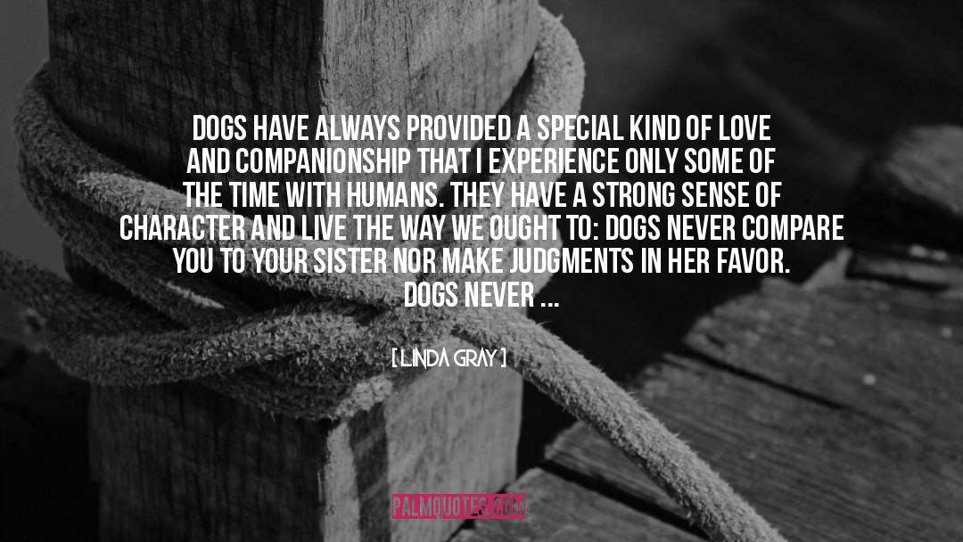 Linda Gray Quotes: Dogs have always provided a