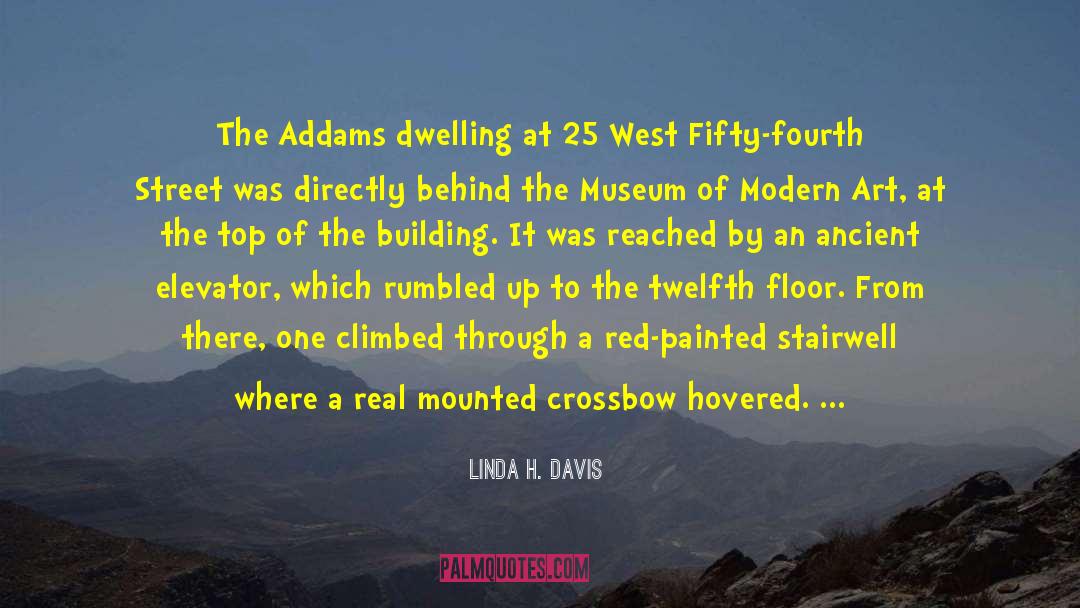 Linda H. Davis Quotes: The Addams dwelling at 25