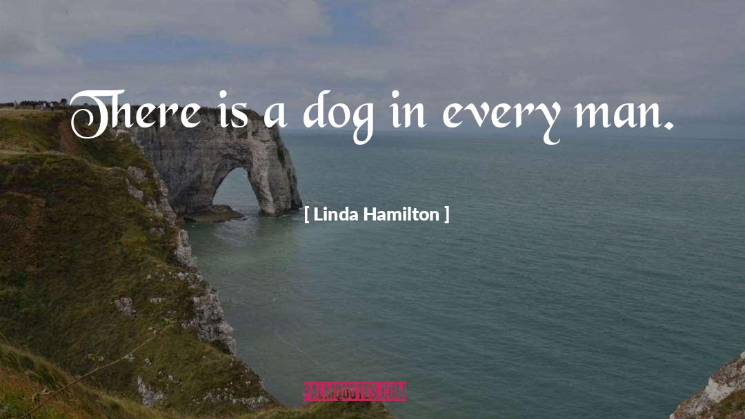 Linda Hamilton Quotes: There is a dog in