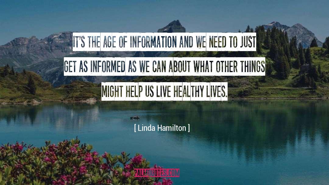Linda Hamilton Quotes: It's the age of information