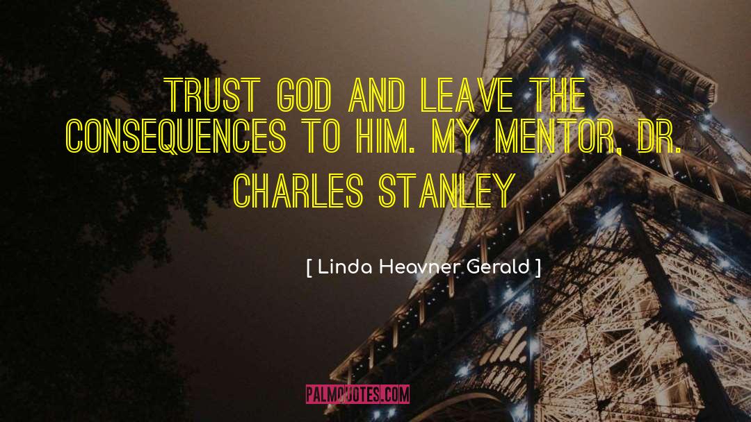 Linda Heavner Gerald Quotes: Trust God and leave the