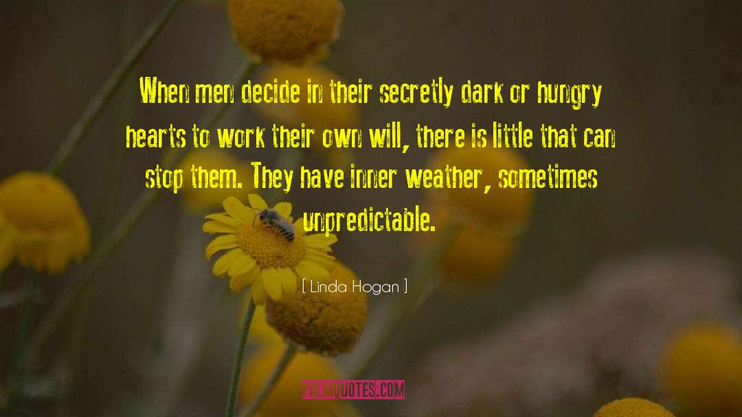 Linda Hogan Quotes: When men decide in their