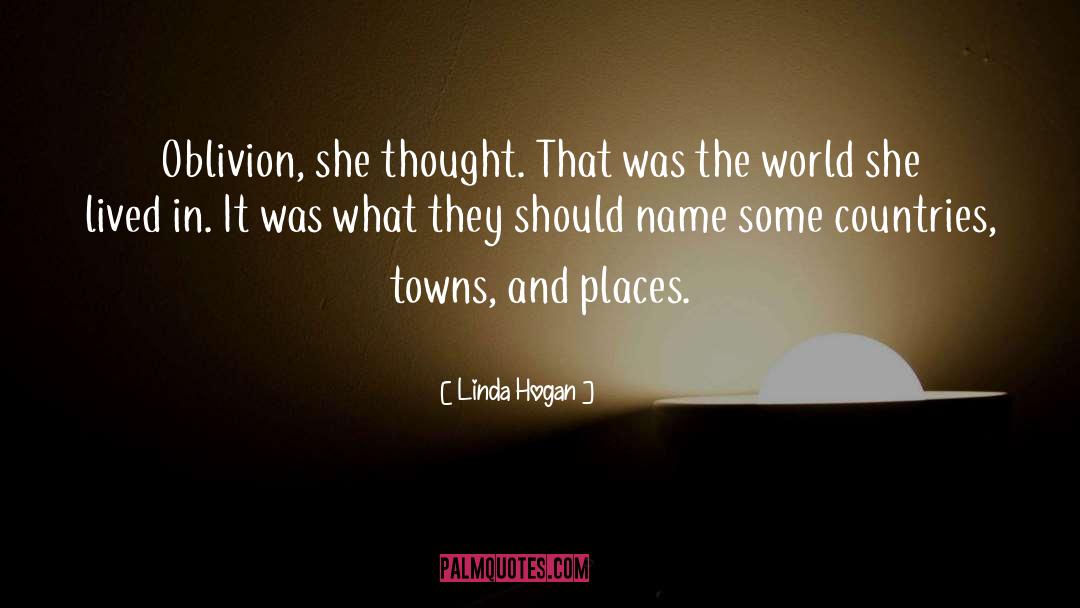 Linda Hogan Quotes: Oblivion, she thought. That was