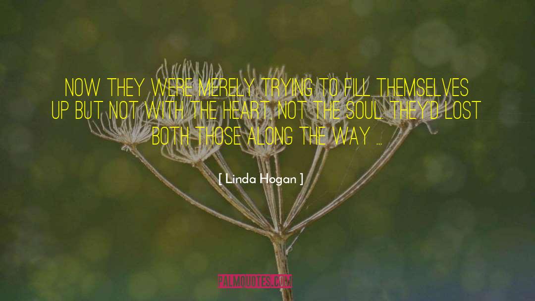 Linda Hogan Quotes: Now they were merely trying