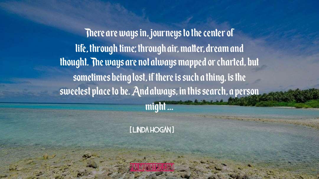 Linda Hogan Quotes: There are ways in, journeys