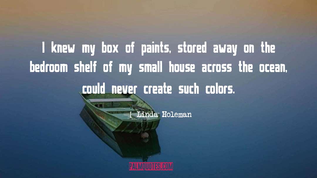 Linda Holeman Quotes: I knew my box of