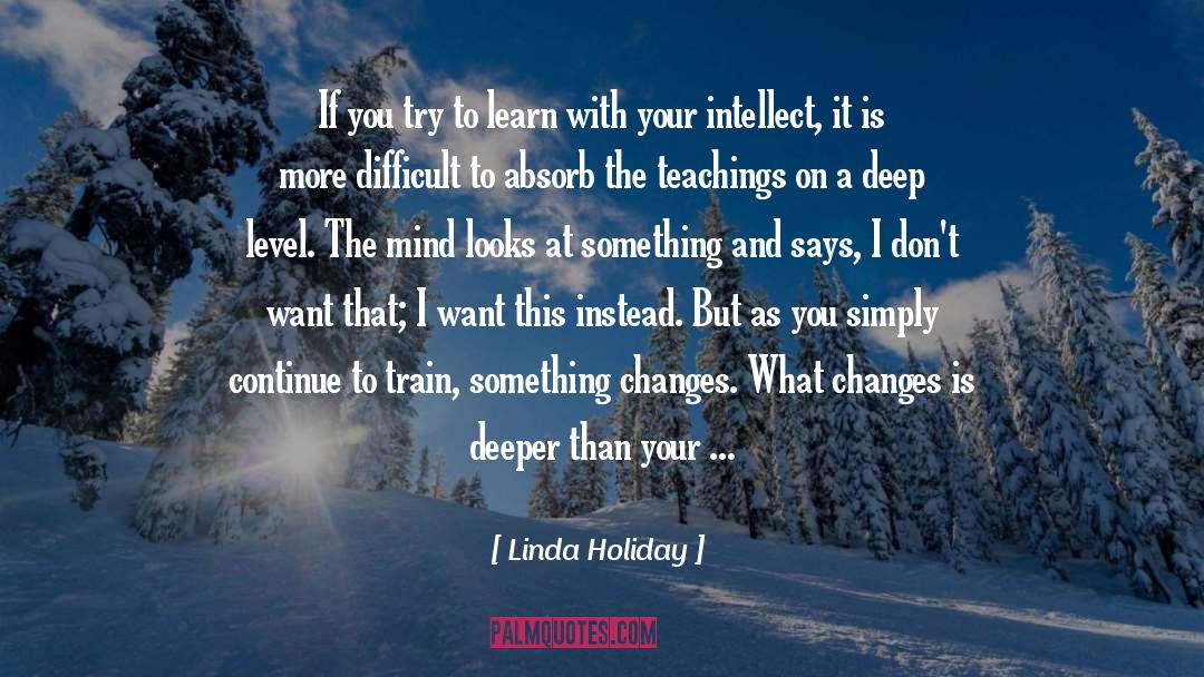 Linda Holiday Quotes: If you try to learn