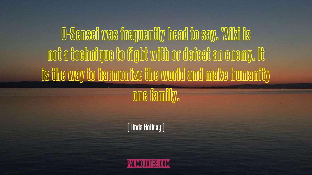 Linda Holiday Quotes: O-Sensei was frequently head to