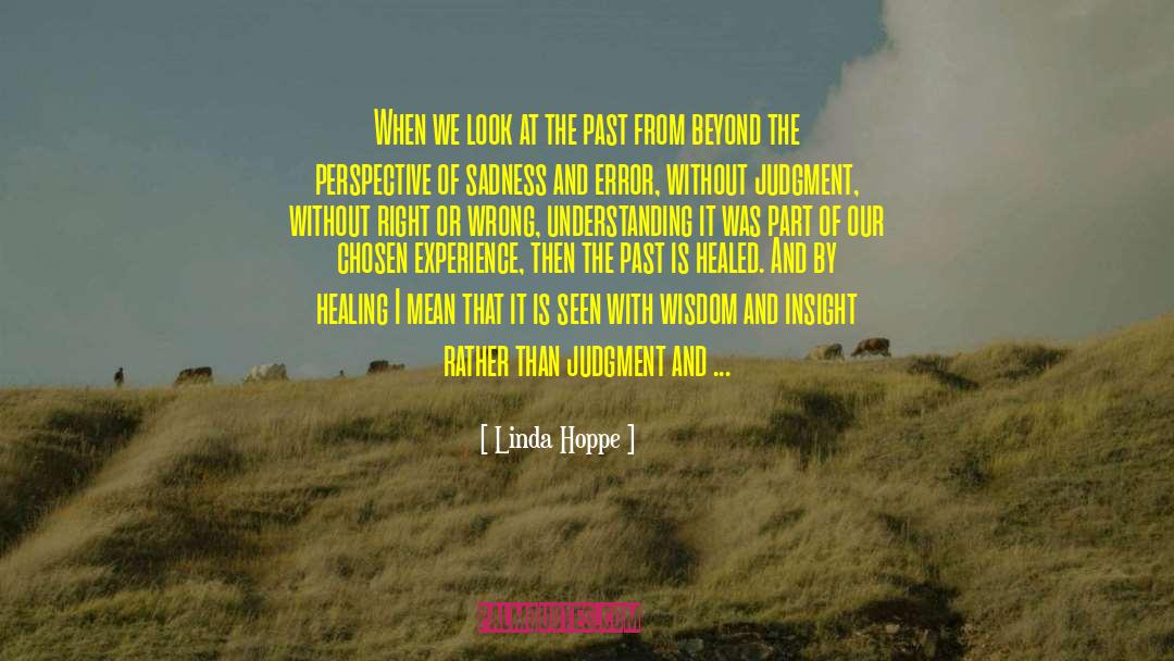 Linda Hoppe Quotes: When we look at the