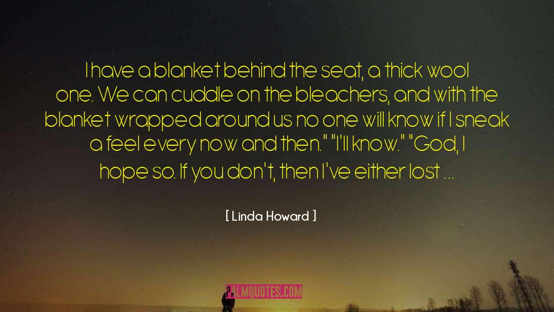 Linda Howard Quotes: I have a blanket behind