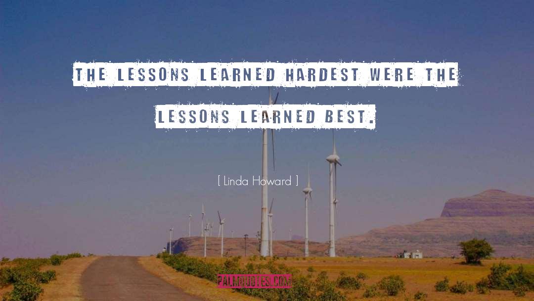 Linda Howard Quotes: The lessons learned hardest were