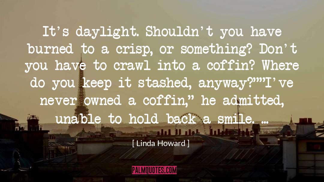 Linda Howard Quotes: It's daylight. Shouldn't you have