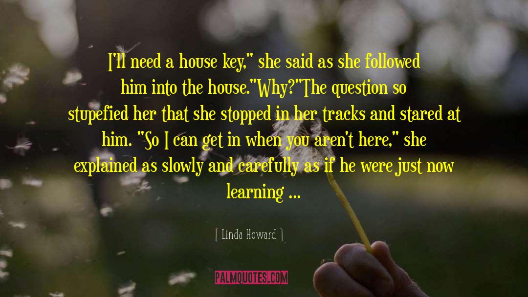 Linda Howard Quotes: I'll need a house key,