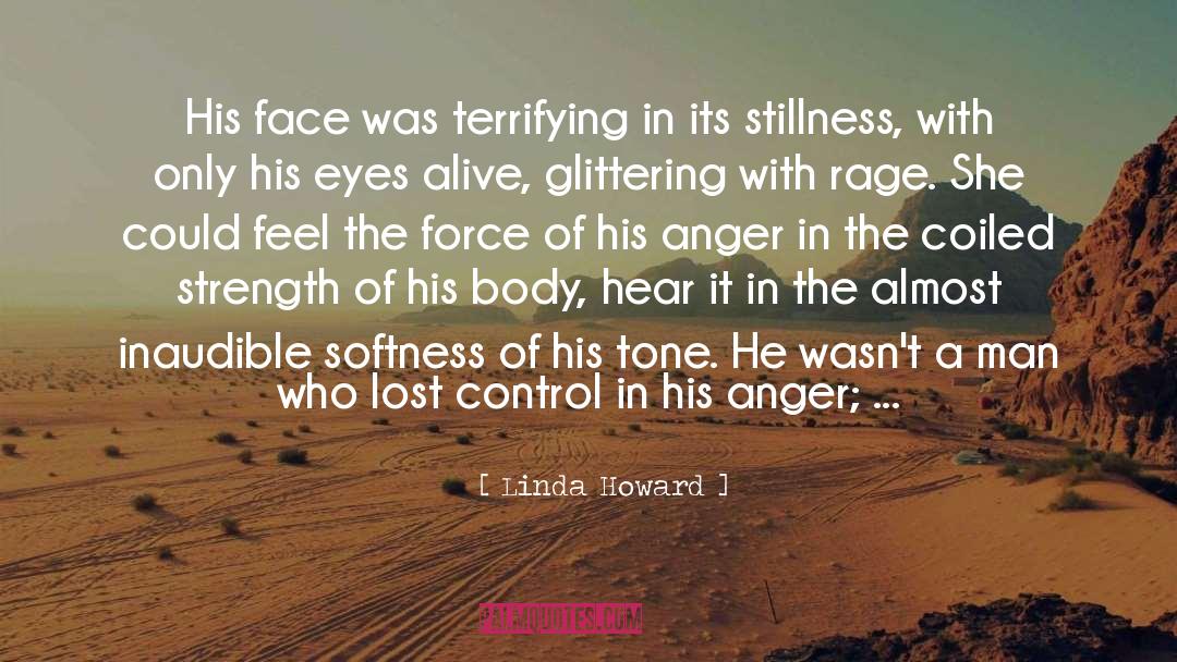 Linda Howard Quotes: His face was terrifying in