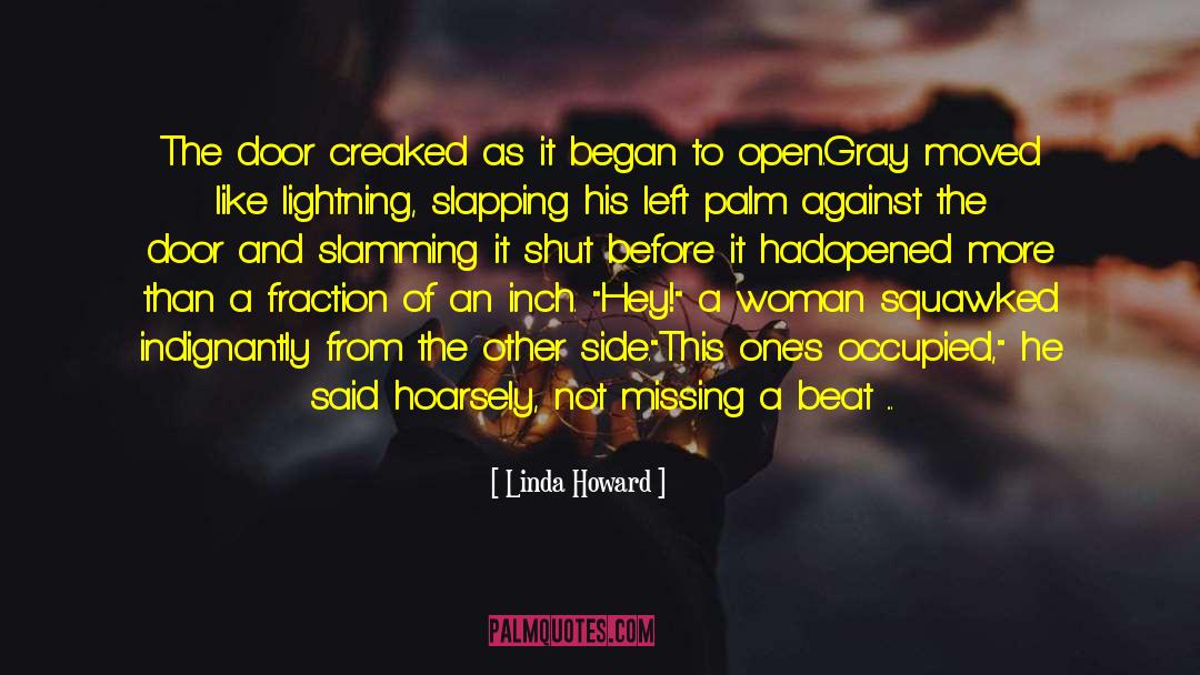 Linda Howard Quotes: The door creaked as it