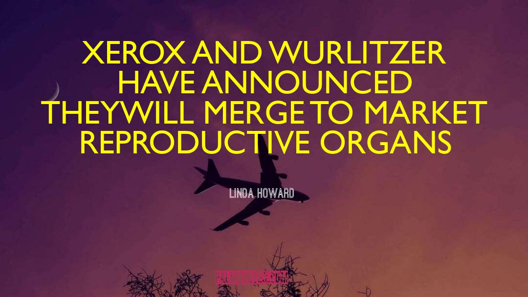 Linda Howard Quotes: XEROX AND WURLITZER HAVE ANNOUNCED