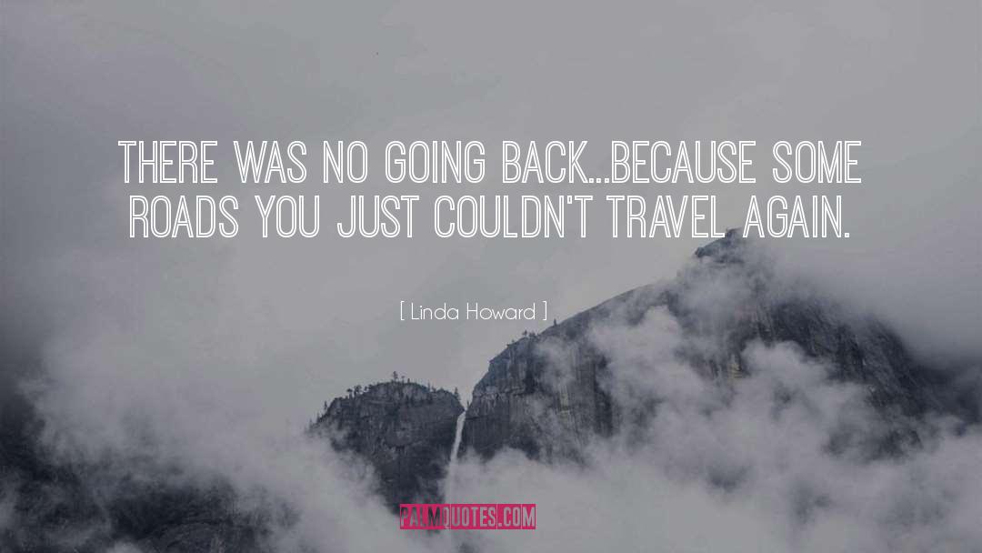 Linda Howard Quotes: There was no going back...because