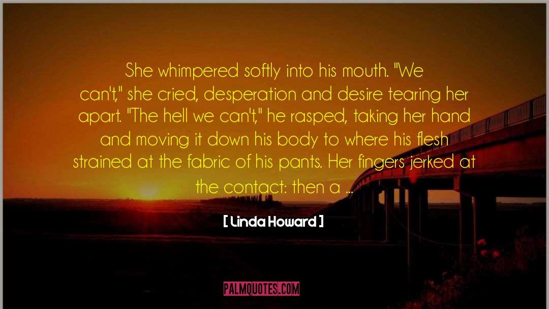 Linda Howard Quotes: She whimpered softly into his