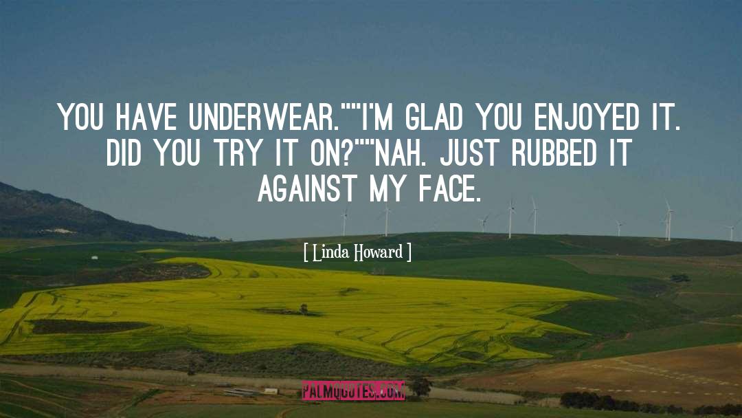 Linda Howard Quotes: You have underwear.