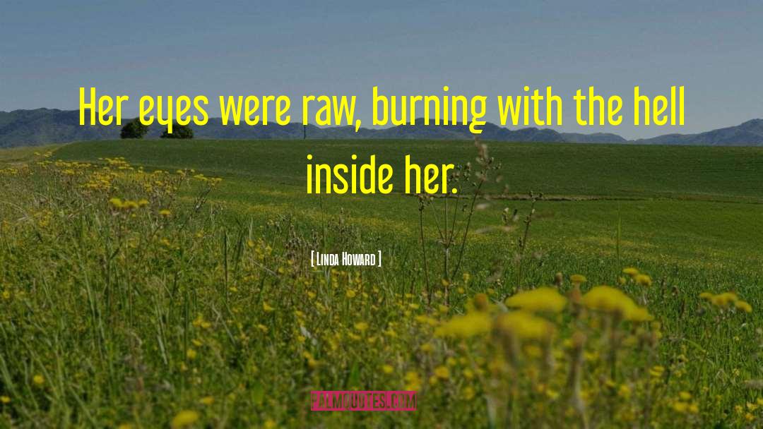 Linda Howard Quotes: Her eyes were raw, burning