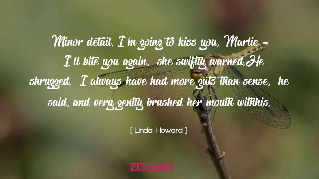 Linda Howard Quotes: Minor detail. I'm going to