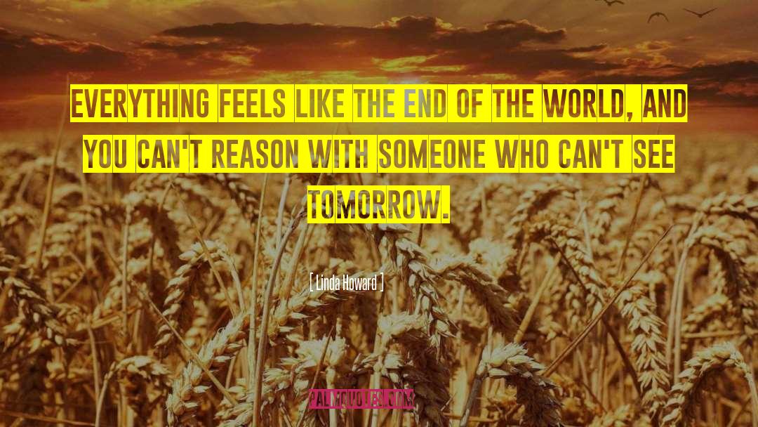 Linda Howard Quotes: Everything feels like the end