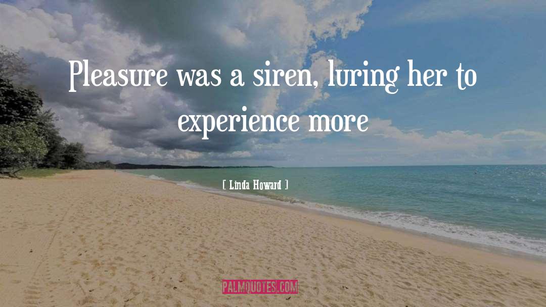 Linda Howard Quotes: Pleasure was a siren, luring