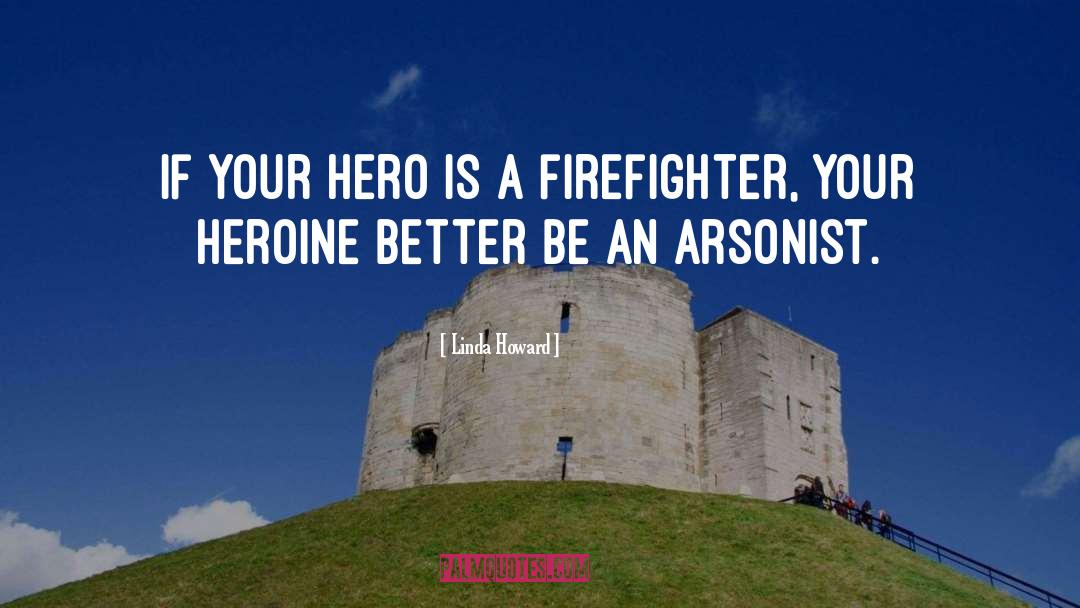 Linda Howard Quotes: If your hero is a
