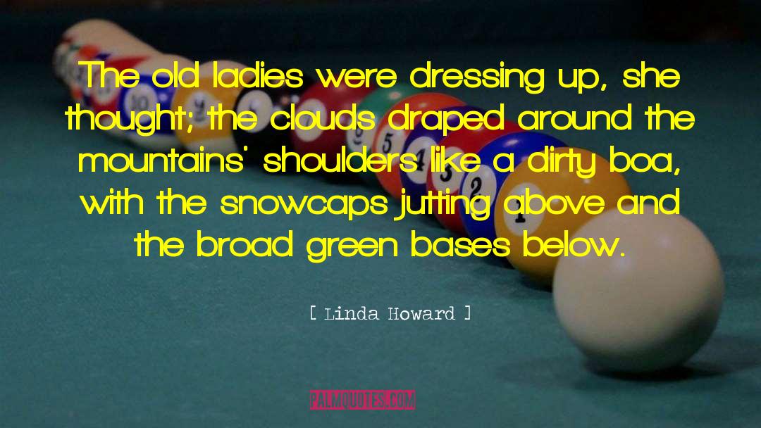 Linda Howard Quotes: The old ladies were dressing