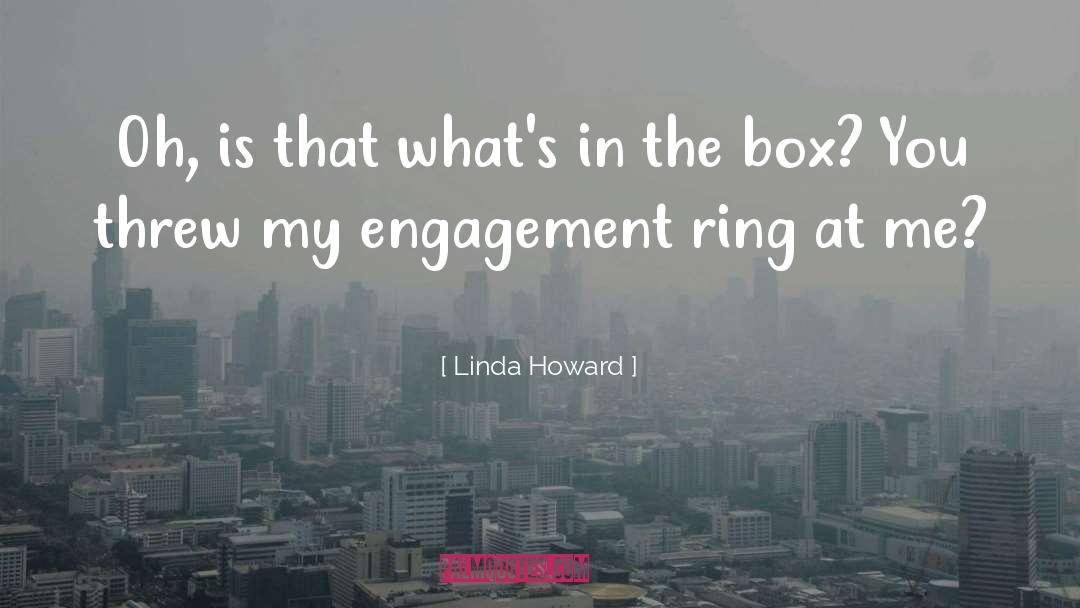 Linda Howard Quotes: Oh, is that what's in