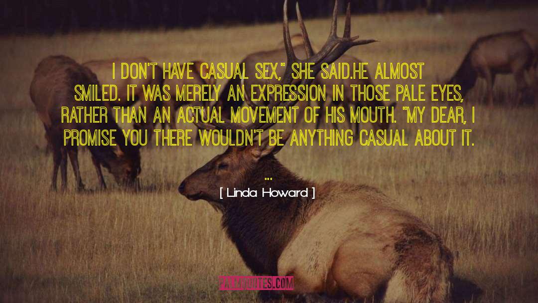 Linda Howard Quotes: I don't have casual sex,