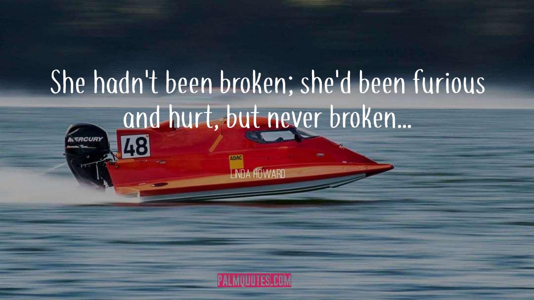 Linda Howard Quotes: She hadn't been broken; she'd