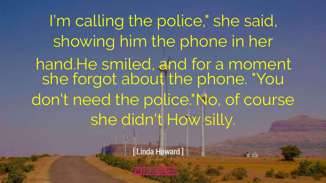 Linda Howard Quotes: I'm calling the police,