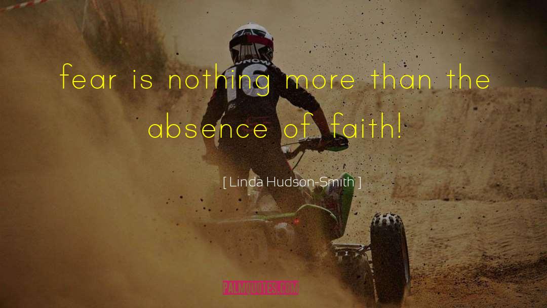 Linda Hudson-Smith Quotes: fear is nothing more than