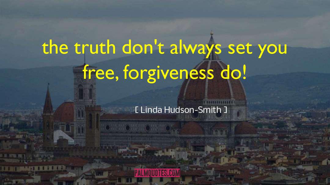 Linda Hudson-Smith Quotes: the truth don't always set