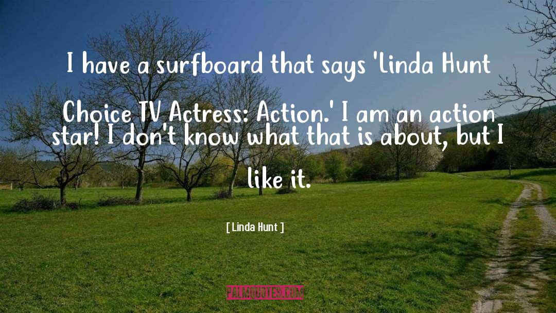 Linda Hunt Quotes: I have a surfboard that