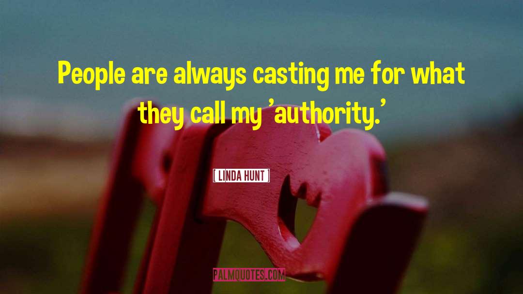 Linda Hunt Quotes: People are always casting me