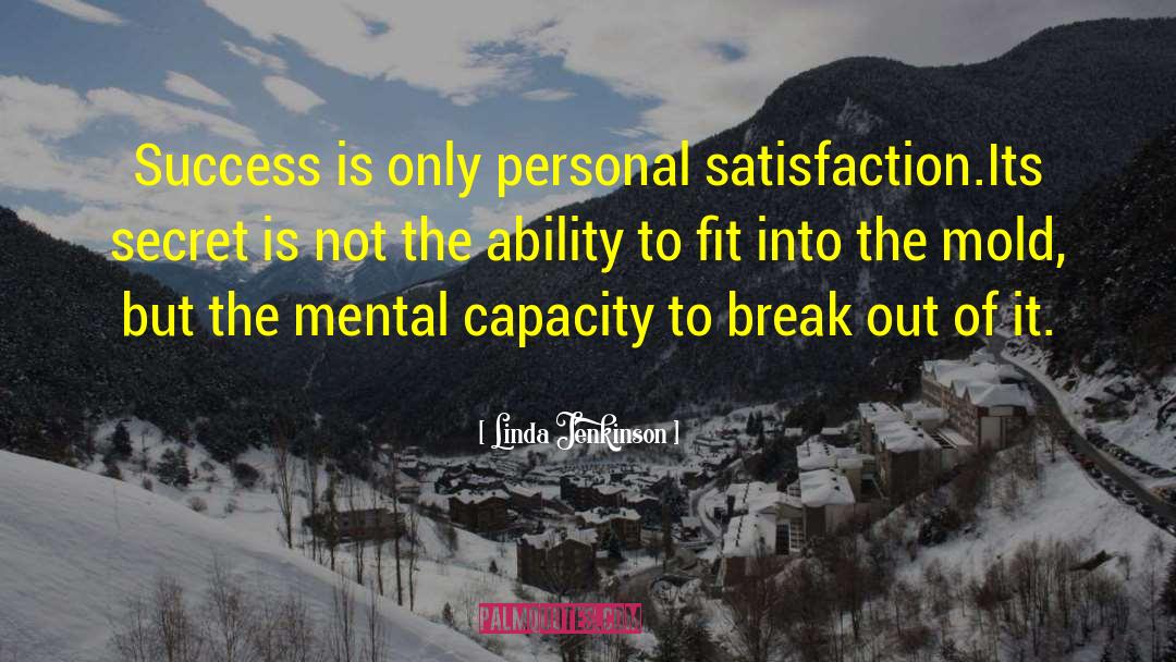 Linda Jenkinson Quotes: Success is only personal satisfaction.<br
