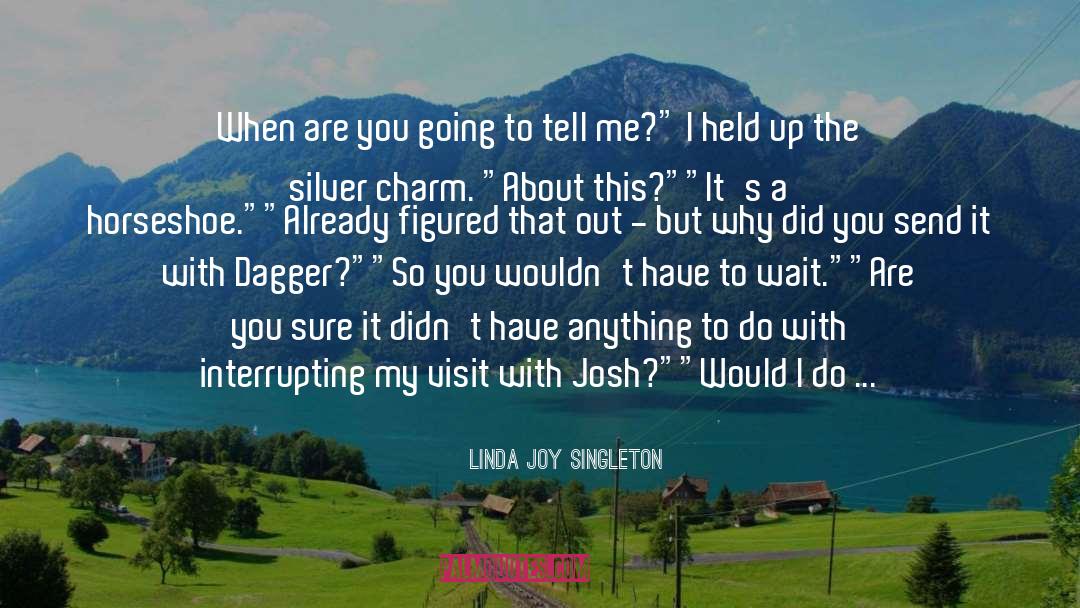 Linda Joy Singleton Quotes: When are you going to