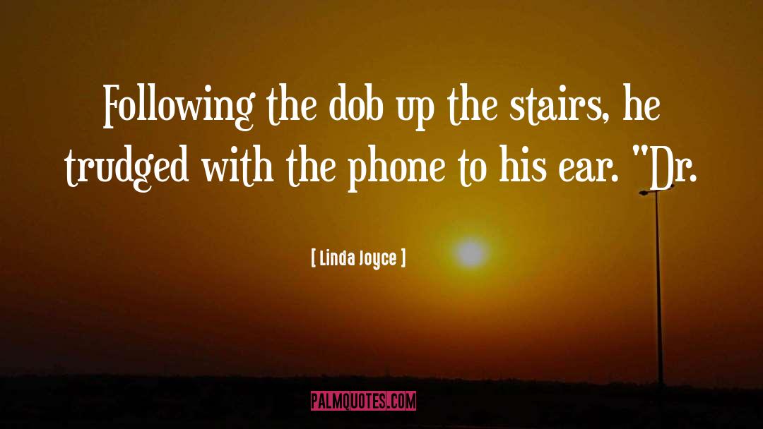 Linda Joyce Quotes: Following the dob up the
