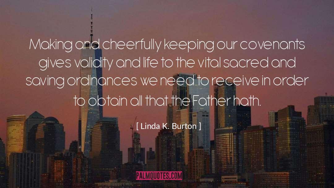 Linda K. Burton Quotes: Making and cheerfully keeping our