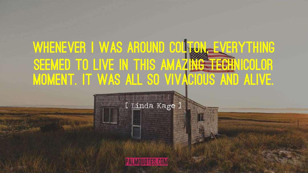 Linda Kage Quotes: Whenever I was around Colton,